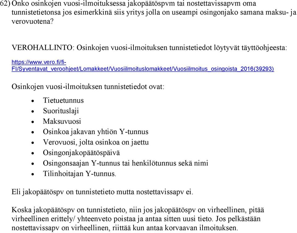 fi/fi- FI/Syventavat_veroohjeet/Lomakkeet/Vuosiilmoituslomakkeet/Vuosiilmoitus_osingoista_2016(39293) Osinkojen vuosi-ilmoituksen tunnistetiedot ovat: Tietuetunnus Suorituslaji Maksuvuosi Osinkoa