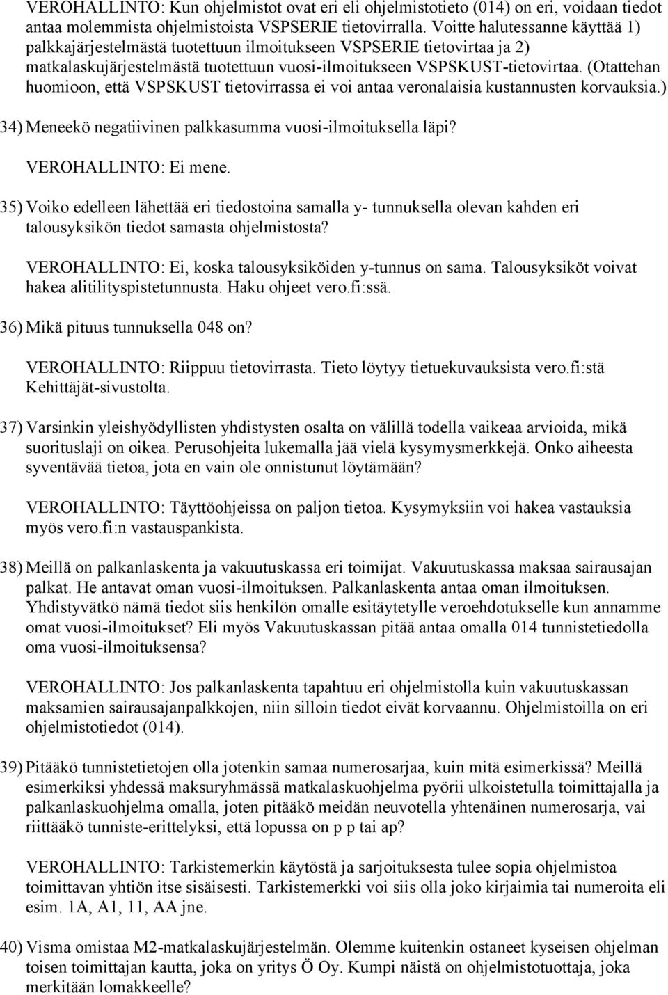 (Otattehan huomioon, että VSPSKUST tietovirrassa ei voi antaa veronalaisia kustannusten korvauksia.) 34) Meneekö negatiivinen palkkasumma vuosi-ilmoituksella läpi? VEROHALLINTO: Ei mene.