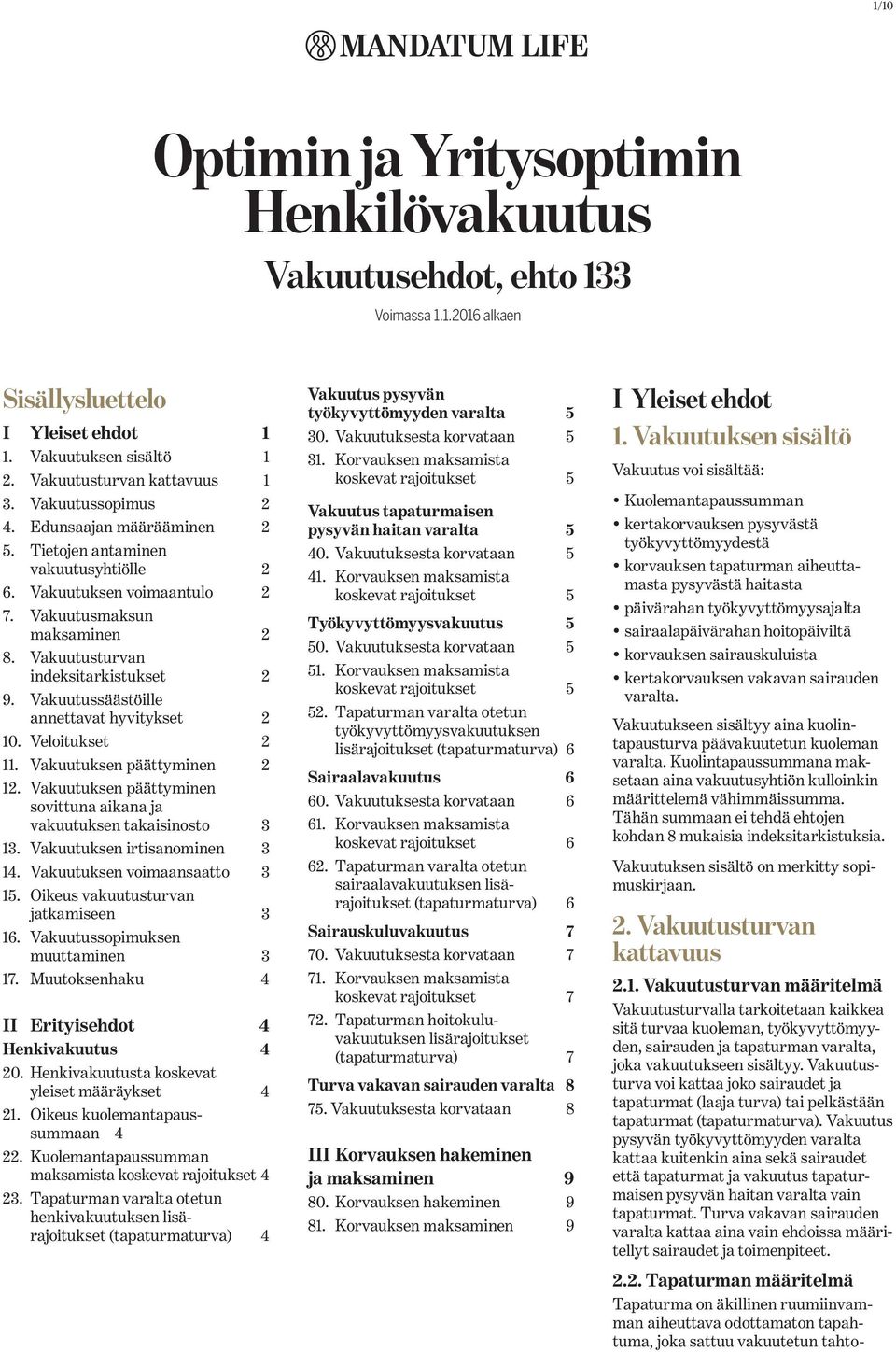 Vakuutussäästöille annettavat hyvitykset 2 10. Veloitukset 2 11. Vakuutuksen päättyminen 2 12. Vakuutuksen päättyminen sovittuna aikana ja vakuutuksen takaisinosto 3 13.