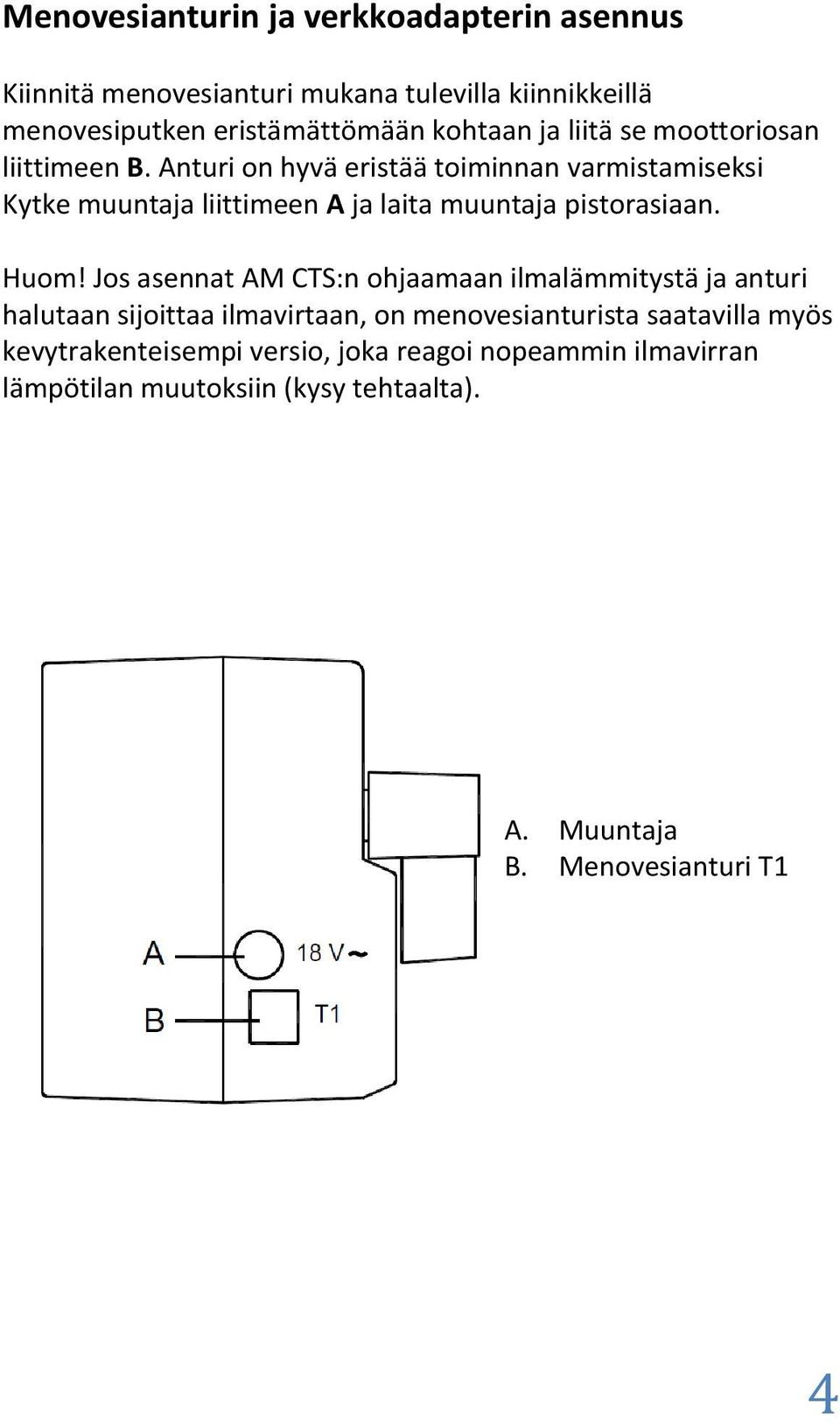 Anturi on hyvä eristää toiminnan varmistamiseksi Kytke muuntaja liittimeen A ja laita muuntaja pistorasiaan. Huom!