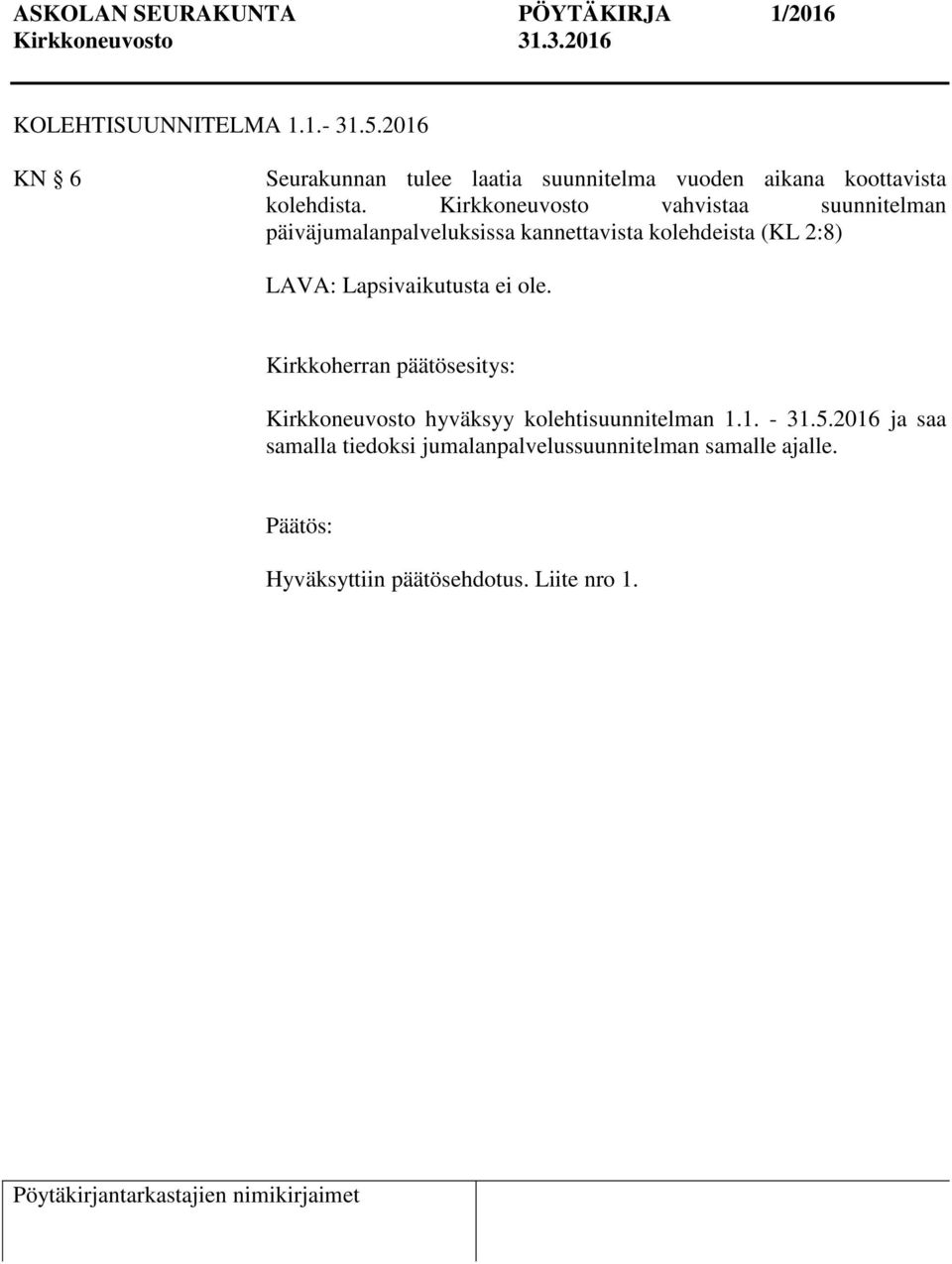 Kirkkoneuvosto vahvistaa suunnitelman päiväjumalanpalveluksissa kannettavista kolehdeista (KL 2:8) LAVA: