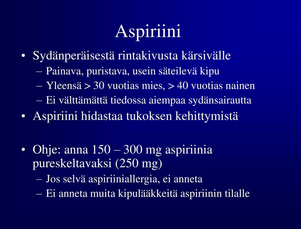sydänsairautta Aspiriini hidastaa tukoksen kehittymistä Ohje: anna 150 300 mg aspiriinia