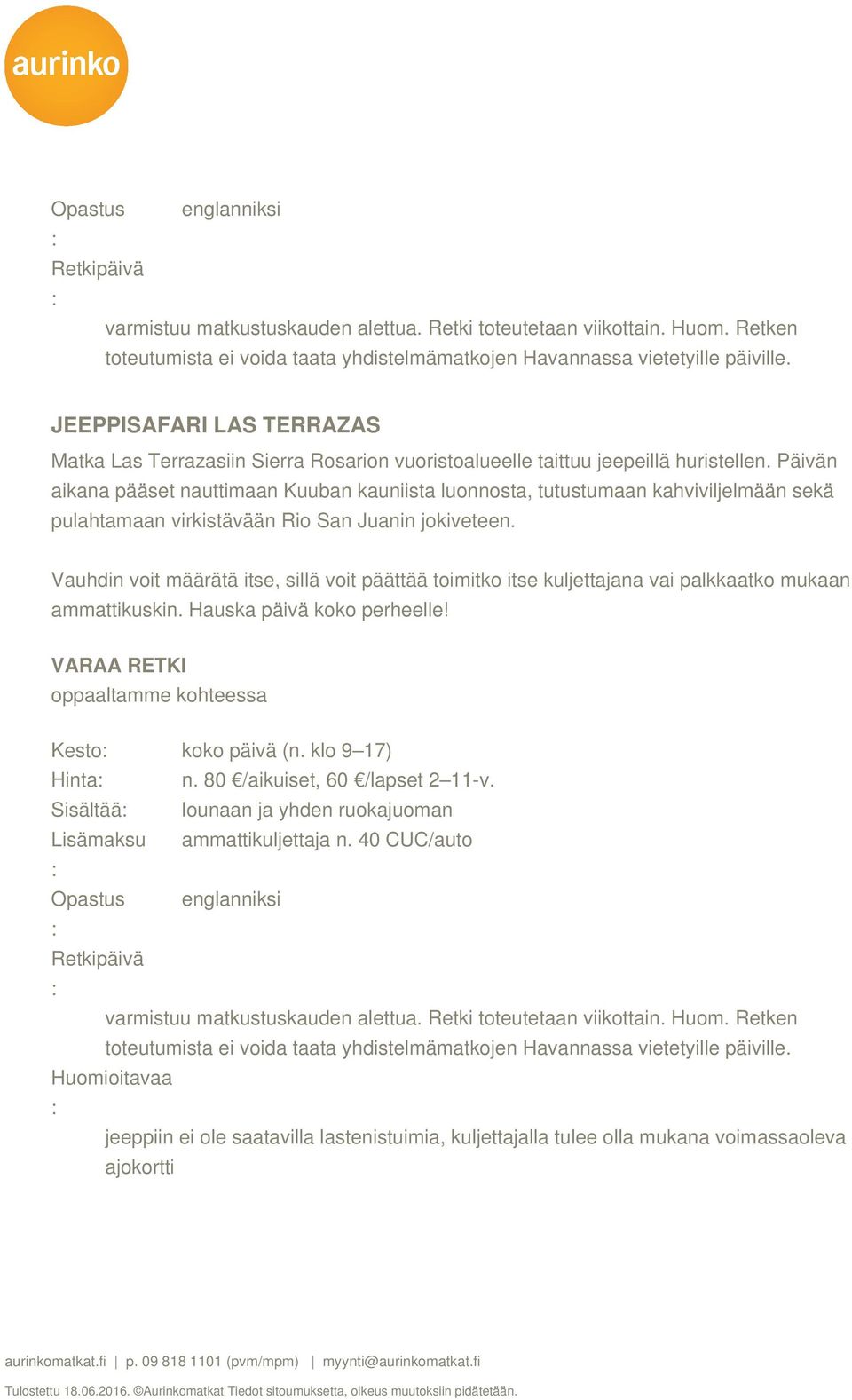 Päivän aikana pääset nauttimaan Kuuban kauniista luonnosta, tutustumaan kahviviljelmään sekä pulahtamaan virkistävään Rio San Juanin jokiveteen.