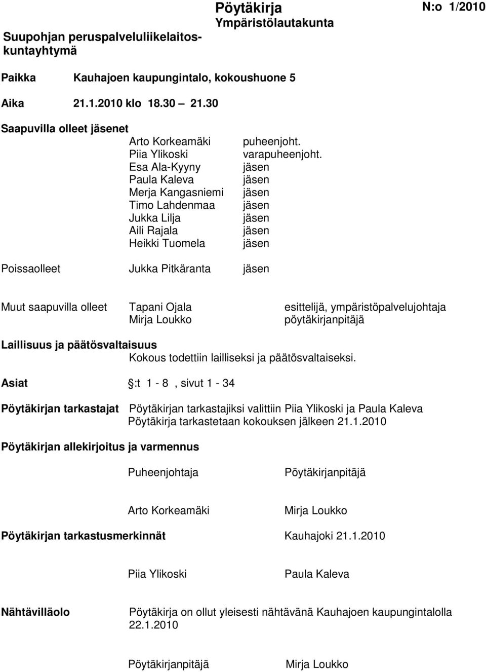 jäsen jäsen jäsen jäsen jäsen jäsen jäsen Poissaolleet Jukka Pitkäranta jäsen Muut saapuvilla olleet Tapani Ojala esittelijä, ympäristöpalvelujohtaja Mirja Loukko pöytäkirjanpitäjä Laillisuus ja