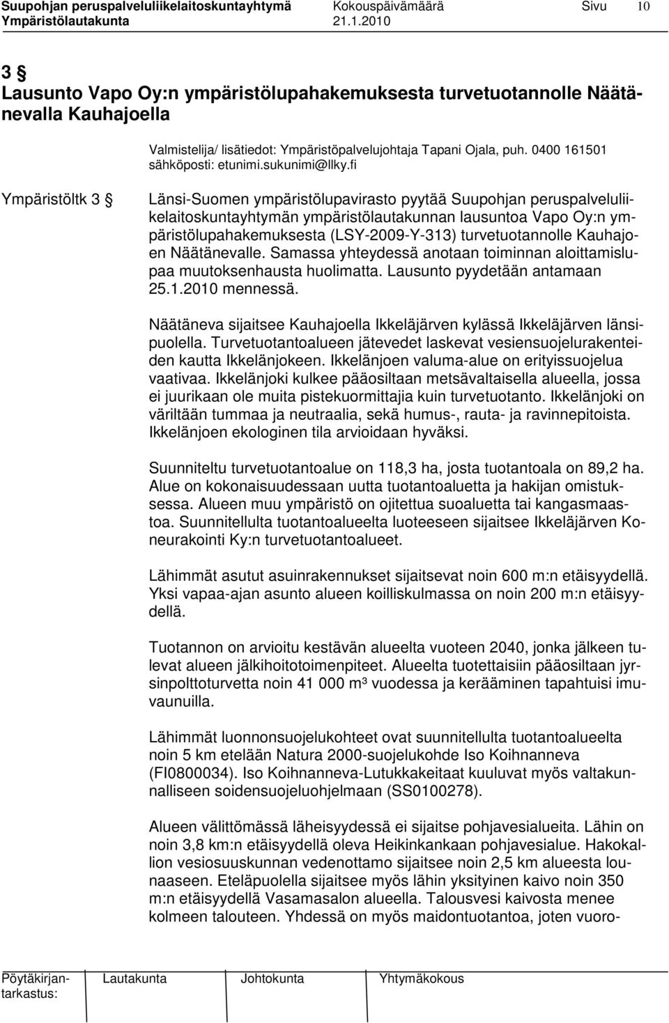 fi Ympäristöltk 3 Länsi-Suomen ympäristölupavirasto pyytää Suupohjan peruspalveluliikelaitoskuntayhtymän ympäristölautakunnan lausuntoa Vapo Oy:n ympäristölupahakemuksesta (LSY-2009-Y-313)