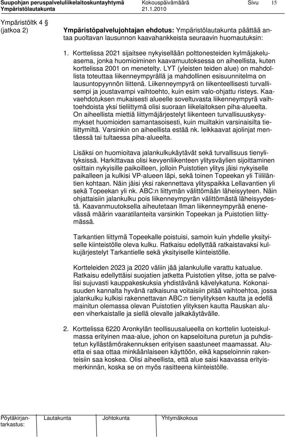 LYT (yleisten teiden alue) on mahdollista toteuttaa liikenneympyrällä ja mahdollinen esisuunnitelma on lausuntopyynnön liittenä.