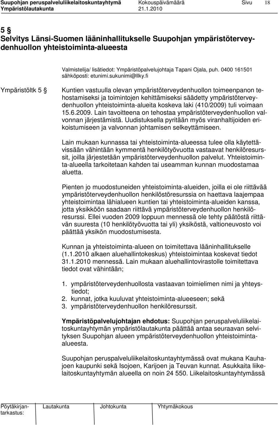 fi Ympäristöltk 5 Kuntien vastuulla olevan ympäristöterveydenhuollon toimeenpanon tehostamiseksi ja toimintojen kehittämiseksi säädetty ympäristöterveydenhuollon yhteistoiminta-alueita koskeva laki