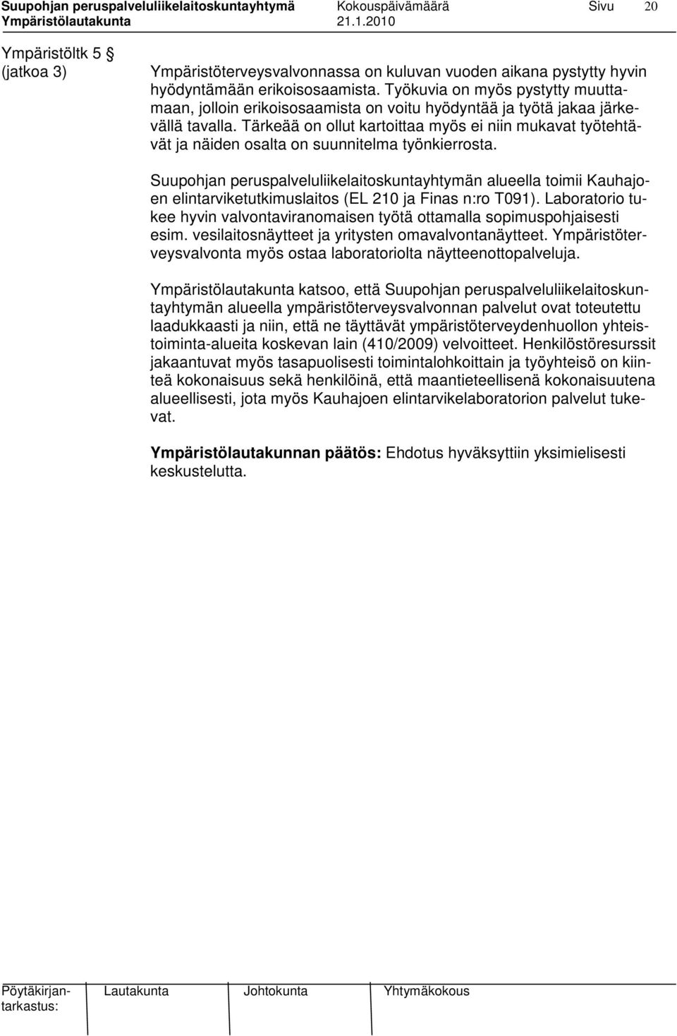 Tärkeää on ollut kartoittaa myös ei niin mukavat työtehtävät ja näiden osalta on suunnitelma työnkierrosta.