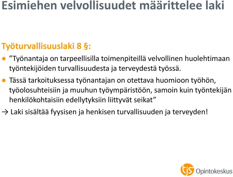 Tässä tarkoituksessa työnantajan on otettava huomioon työhön, työolosuhteisiin ja muuhun työympäristöön,