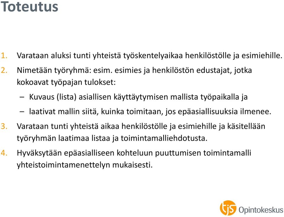 laativat mallin siitä, kuinka toimitaan, jos epäasiallisuuksia ilmenee. 3.