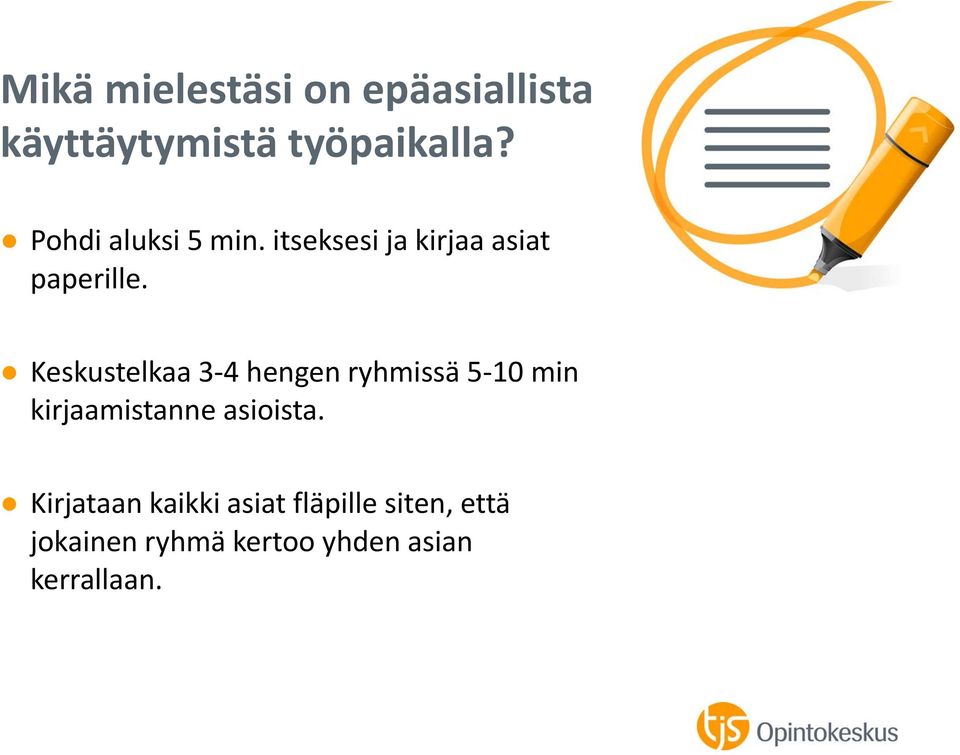 Keskustelkaa 3 4 hengen ryhmissä 5 10 min kirjaamistanne asioista.