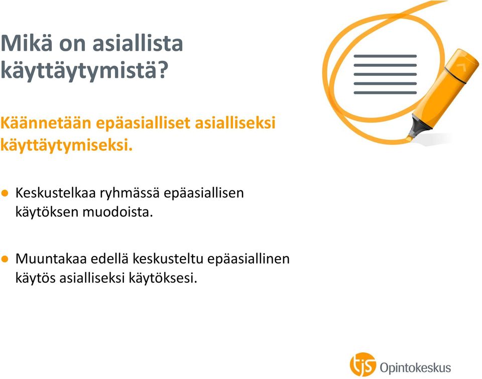 Keskustelkaa ryhmässä epäasiallisen käytöksen muodoista.