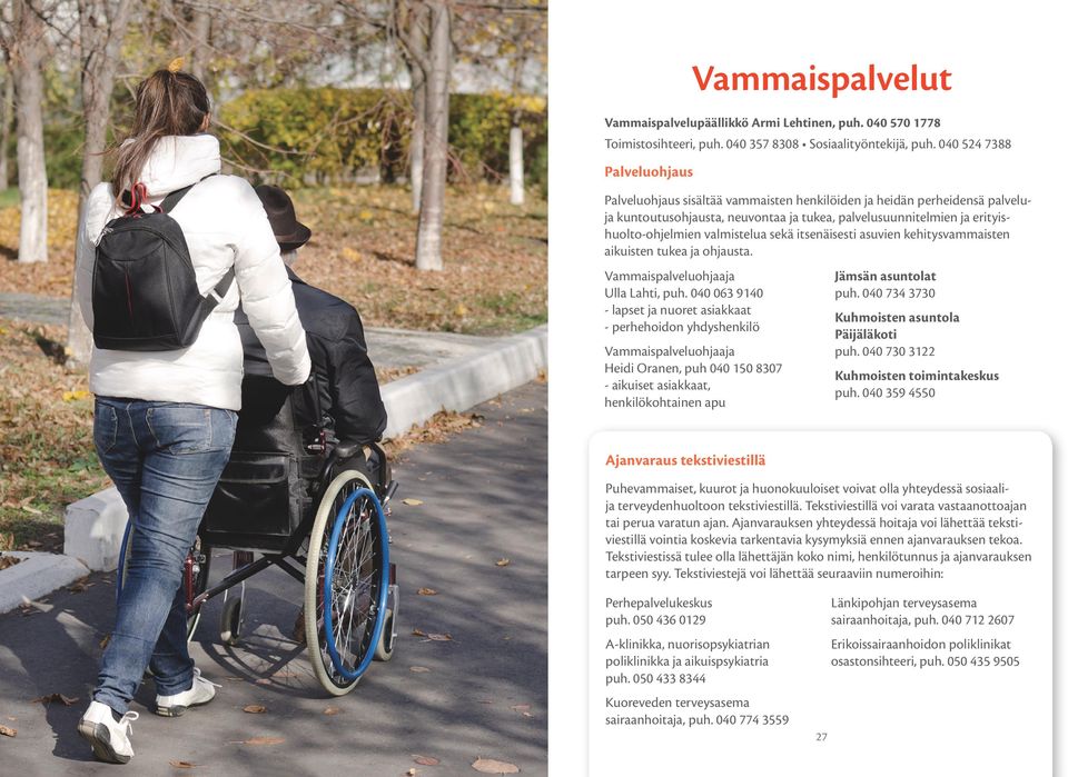 valmistelua sekä itsenäisesti asuvien kehitysvammaisten aikuisten tukea ja ohjausta. Vammaispalveluohjaaja Ulla Lahti, puh.