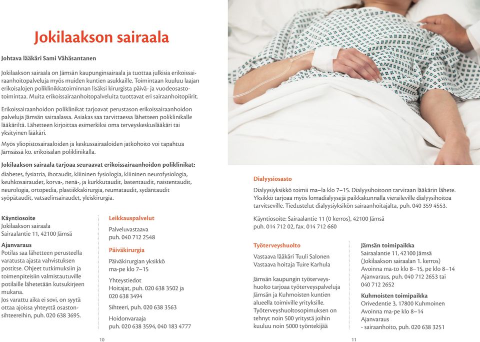 Erikoissairaanhoidon poliklinikat tarjoavat perustason erikoissairaanhoidon palveluja Jämsän sairaalassa. Asiakas saa tarvittaessa lähetteen poliklinikalle lääkäriltä.