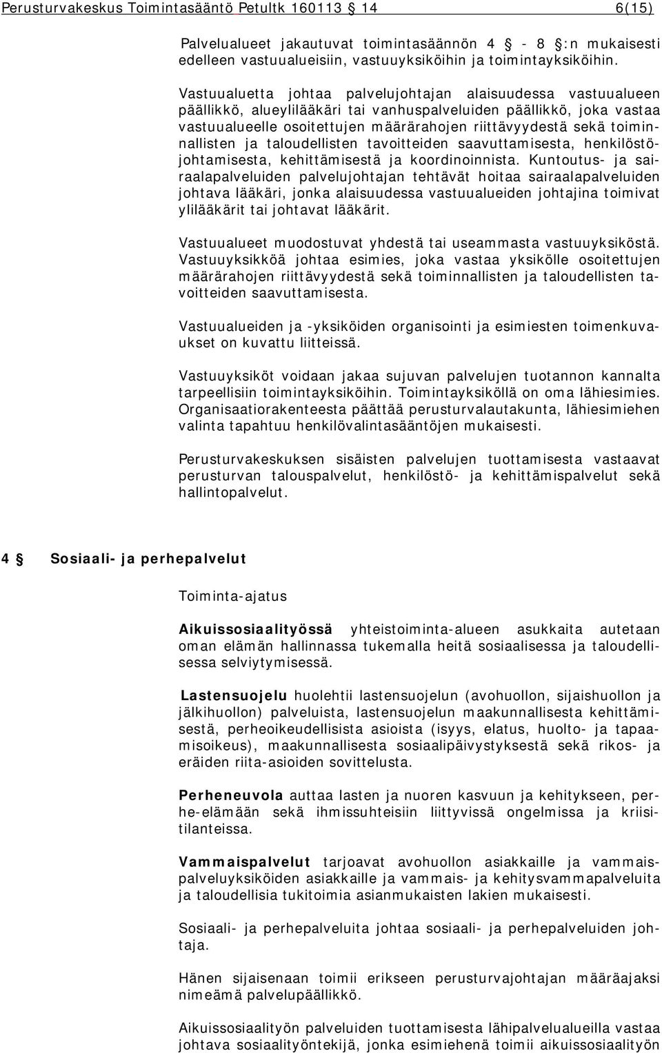 toiminnallisten ja taloudellisten tavoitteiden saavuttamisesta, henkilöstöjohtamisesta, kehittämisestä ja koordinoinnista.