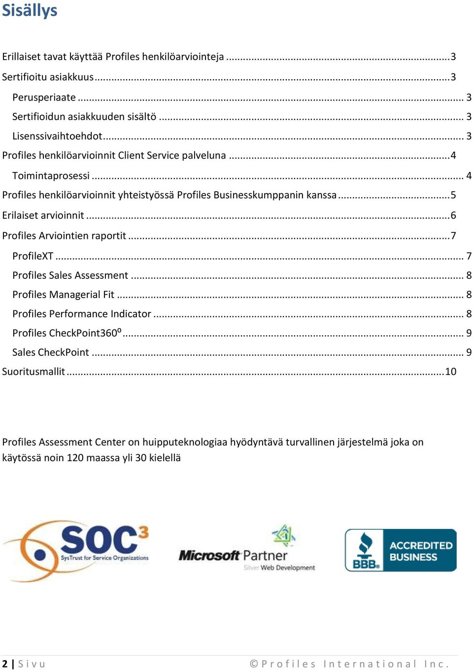 .. 6 Profiles Arviointien raportit... 7 ProfileXT... 7 Profiles Sales Assessment... 8 Profiles Managerial Fit... 8 Profiles Performance Indicator... 8 Profiles CheckPoint360⁰.