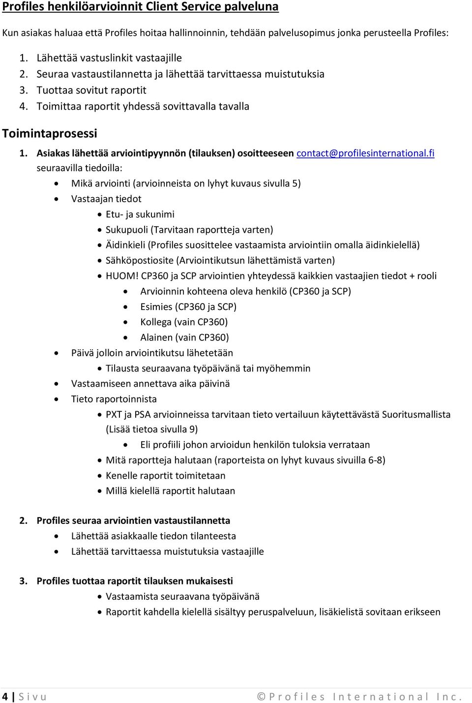 Asiakas lähettää arviointipyynnön (tilauksen) osoitteeseen contact@profilesinternational.