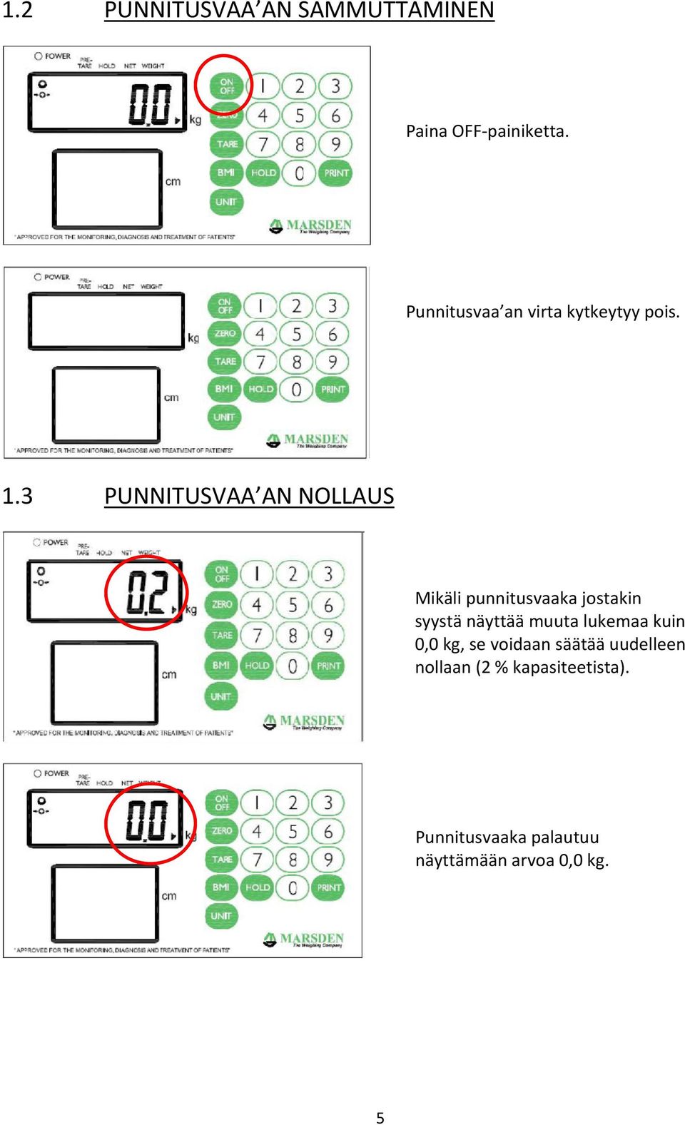 3 PUNNITUSVAA AN NOLLAUS Mikäli punnitusvaaka jostakin syystä näyttää