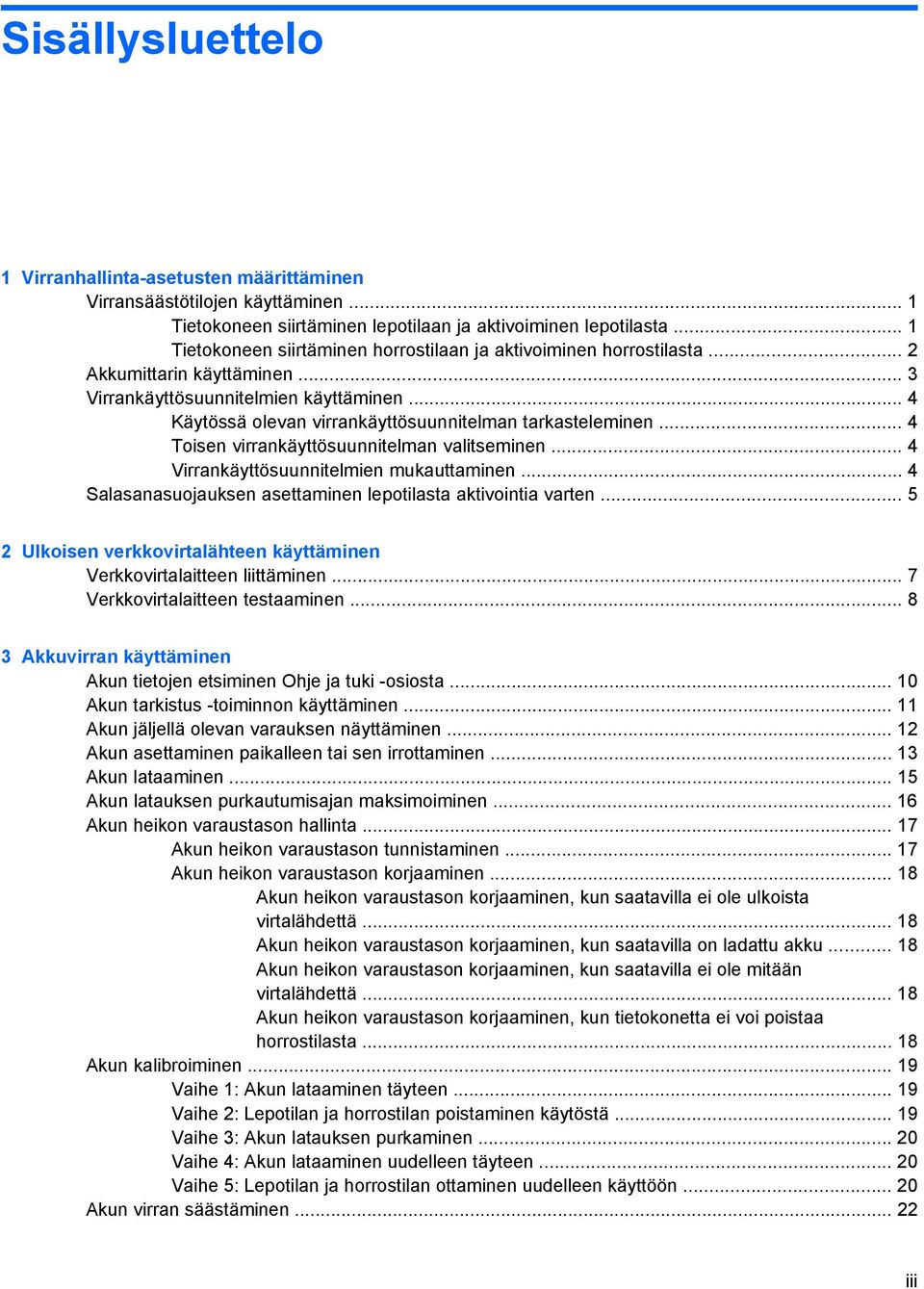 .. 4 Käytössä olevan virrankäyttösuunnitelman tarkasteleminen... 4 Toisen virrankäyttösuunnitelman valitseminen... 4 Virrankäyttösuunnitelmien mukauttaminen.