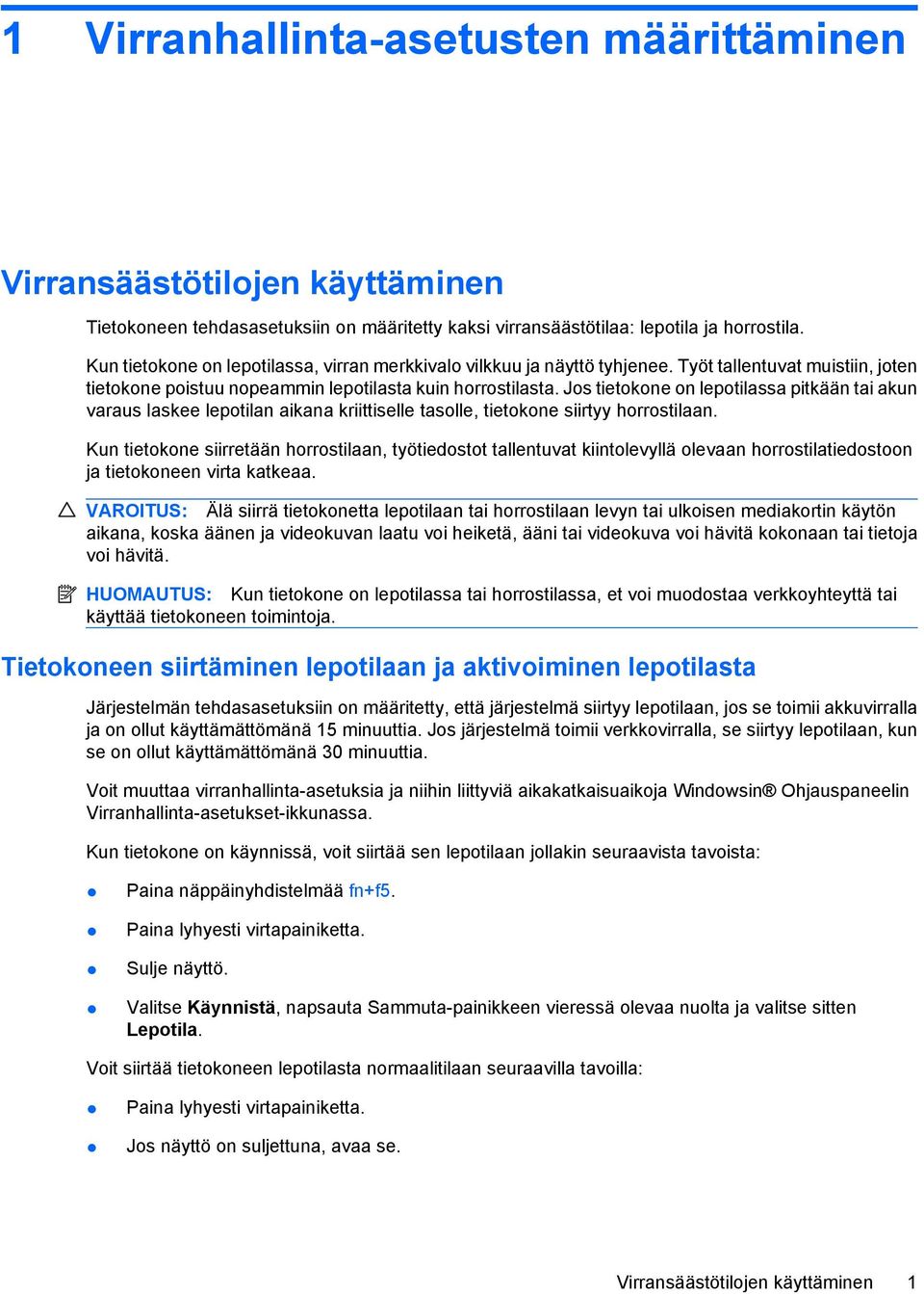 Jos tietokone on lepotilassa pitkään tai akun varaus laskee lepotilan aikana kriittiselle tasolle, tietokone siirtyy horrostilaan.