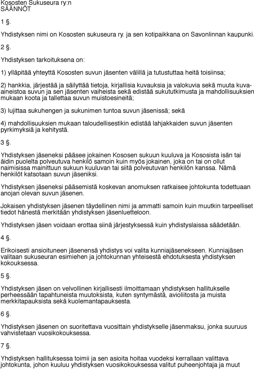 muuta kuvaaineistoa suvun ja sen jäsenten vaiheista sekä edistää sukututkimusta ja mahdollisuuksien mukaan koota ja tallettaa suvun muistoesineitä; 3) lujittaa sukuhengen ja sukunimen tuntoa suvun