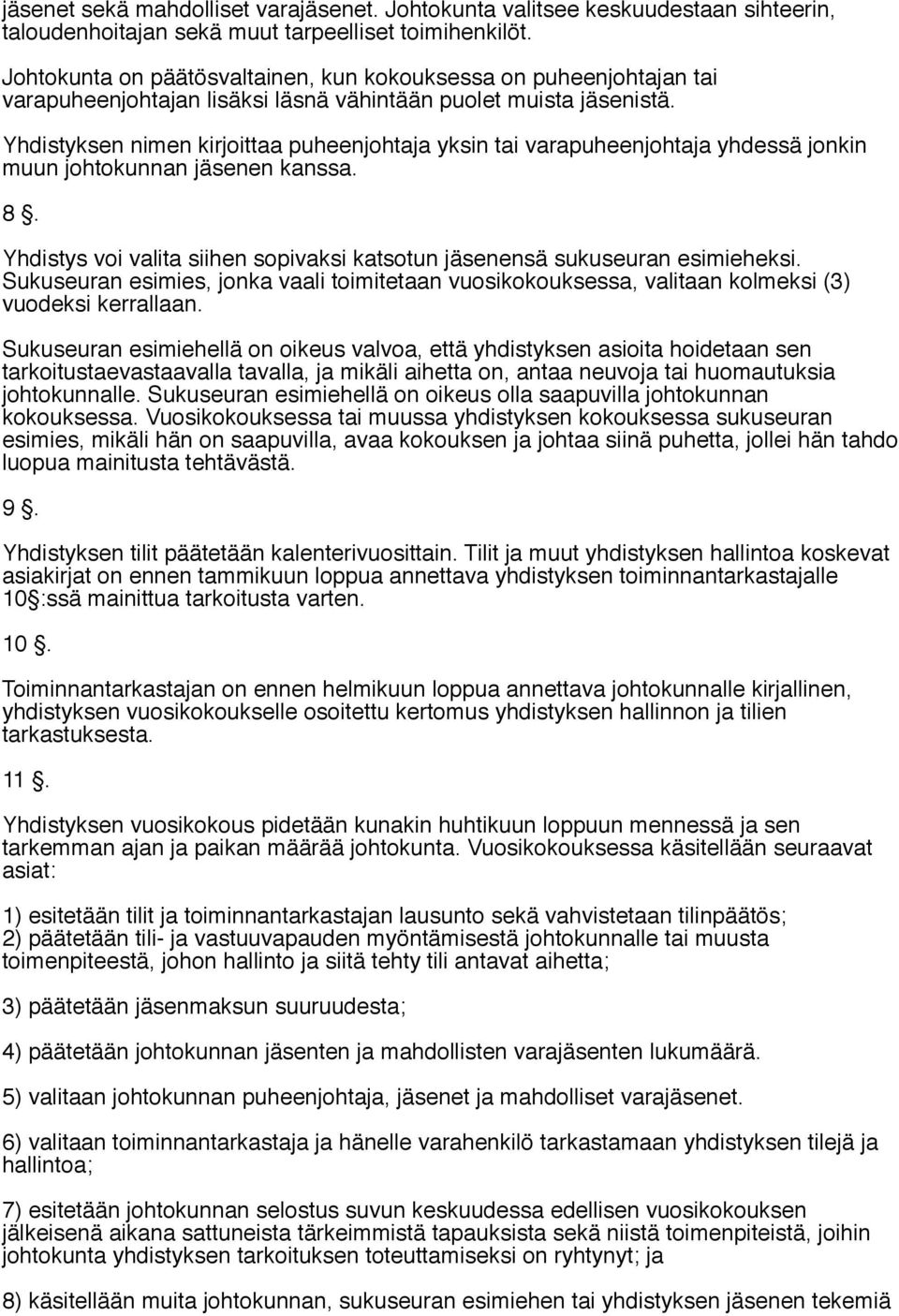 Yhdistyksen nimen kirjoittaa puheenjohtaja yksin tai varapuheenjohtaja yhdessä jonkin muun johtokunnan jäsenen kanssa. 8.