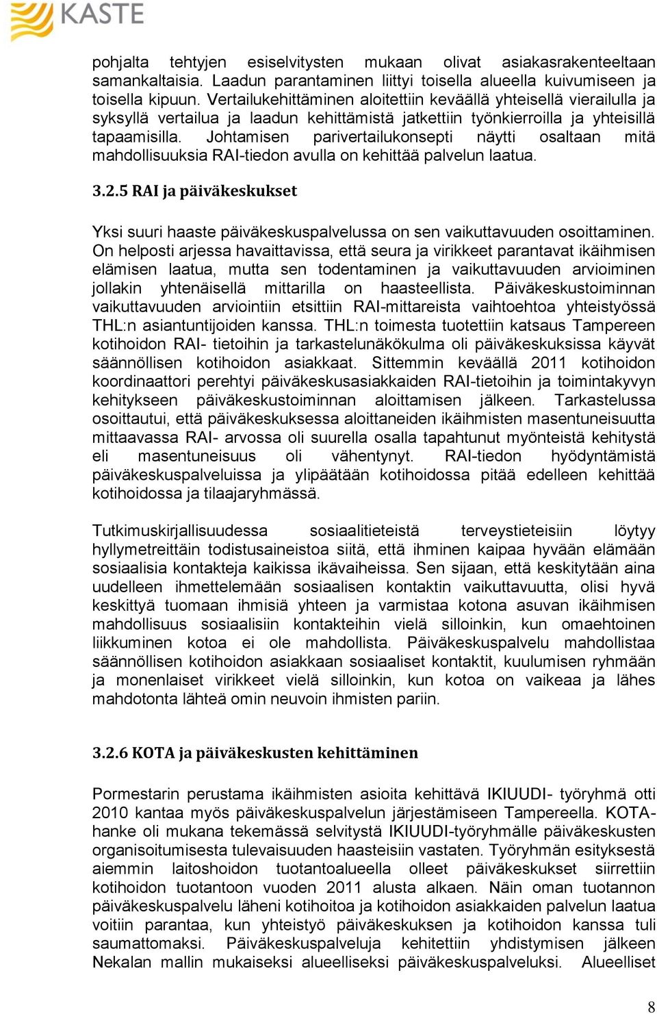 Johtamisen parivertailukonsepti näytti osaltaan mitä mahdollisuuksia RAI-tiedon avulla on kehittää palvelun laatua. 3.2.