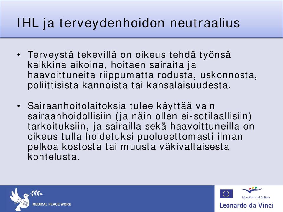 Sairaanhoitolaitoksia tulee käyttää vain sairaanhoidollisiin (ja näin ollen ei-sotilaallisiin) tarkoituksiin, ja