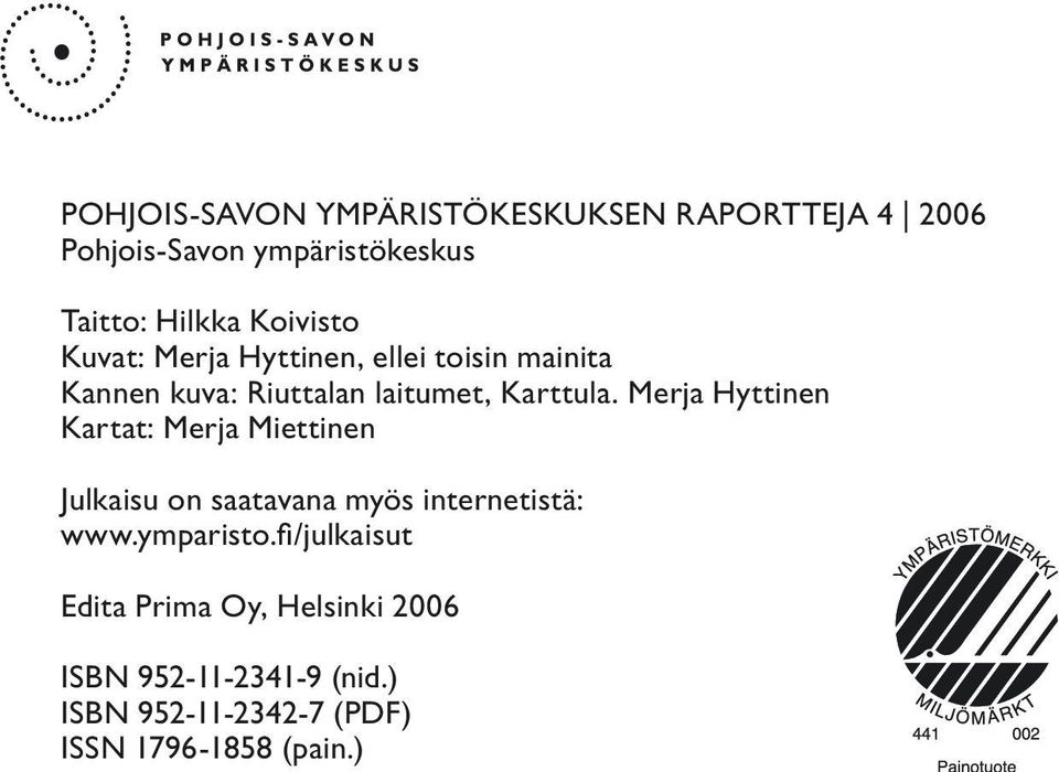 Merja Hyttinen Kartat: Merja Miettinen Julkaisu on saatavana myös internetistä: www.ymparisto.