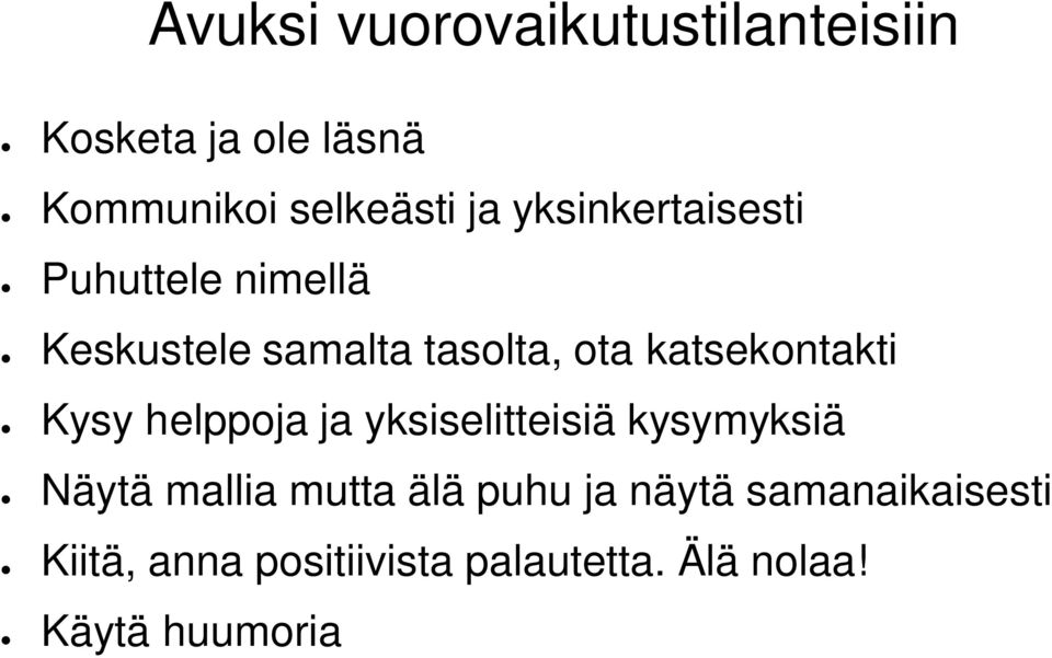 katsekontakti Kysy helppoja ja yksiselitteisiä kysymyksiä Näytä mallia mutta