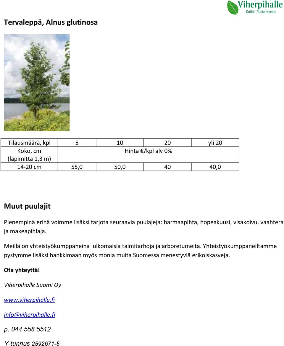 Meillä on yhteistyökumppaneina ulkomaisia taimitarhoja ja arboretumeita.