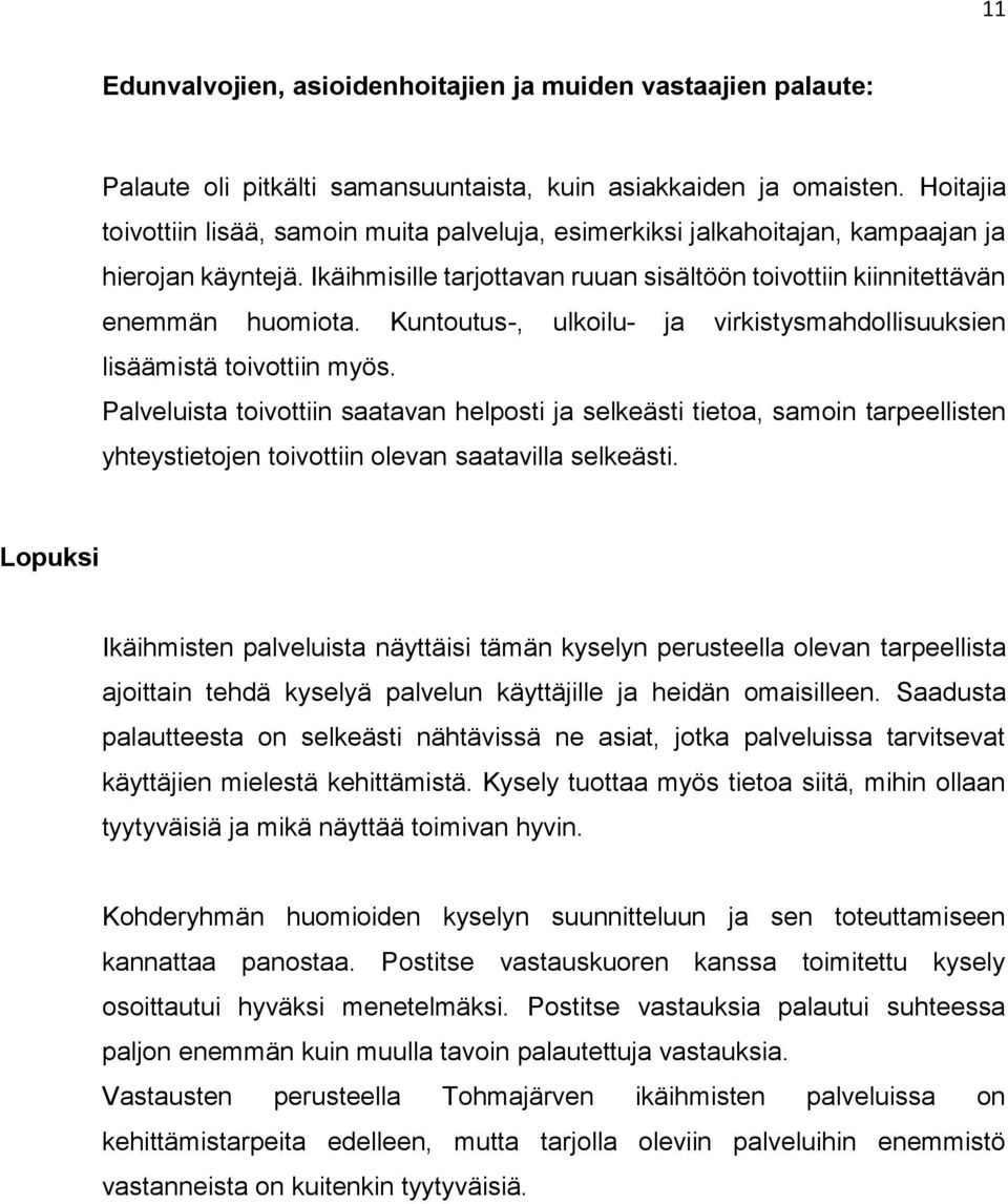 Kuntoutus-, ulkoilu- ja virkistysmahdollisuuksien lisäämistä toivottiin myös.