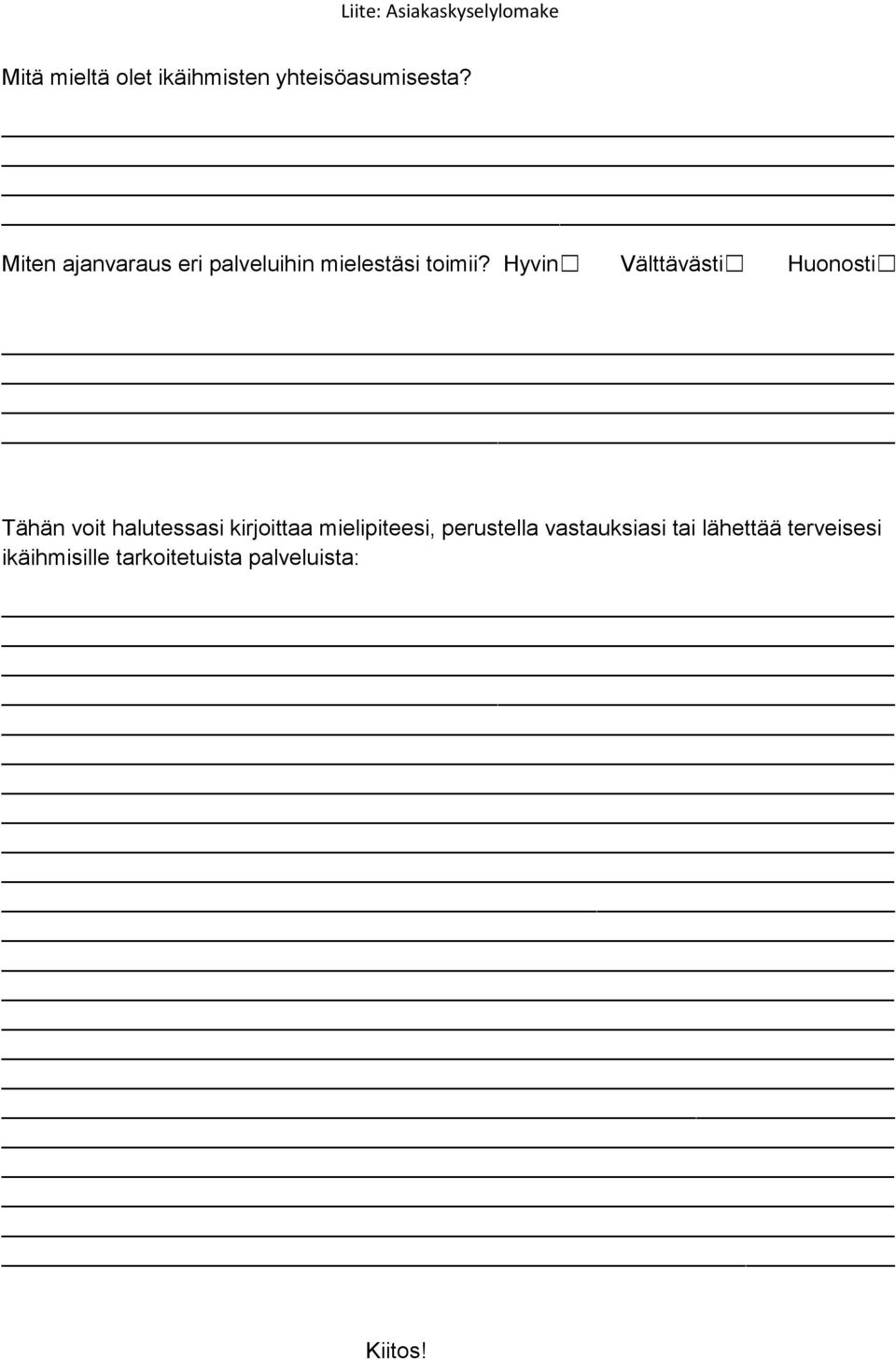 Hyvin Välttävästi Huonosti Tähän voit halutessasi kirjoittaa mielipiteesi,