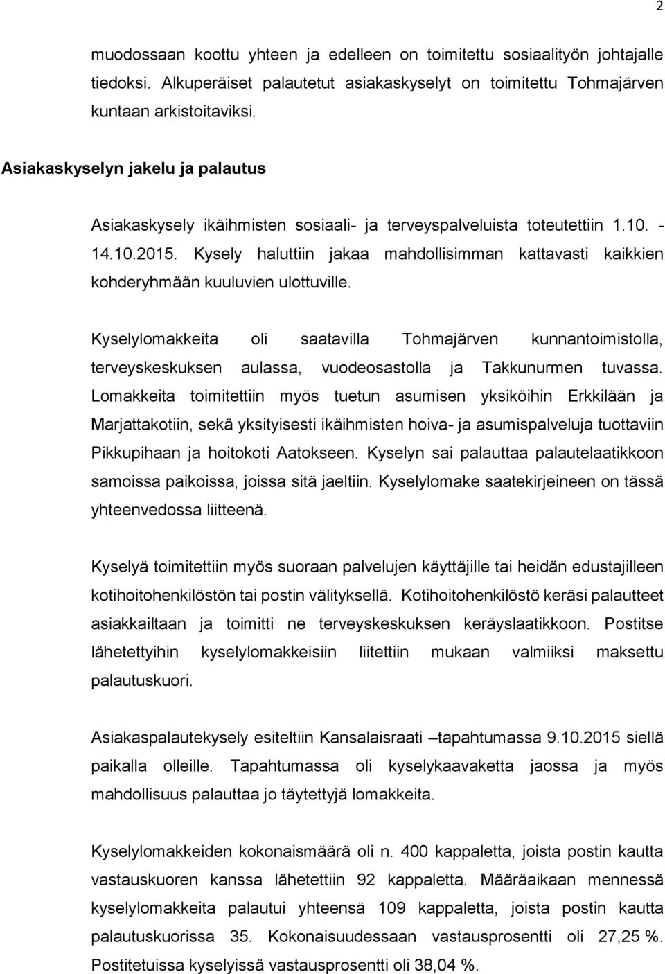 Kysely haluttiin jakaa mahdollisimman kattavasti kaikkien kohderyhmään kuuluvien ulottuville.