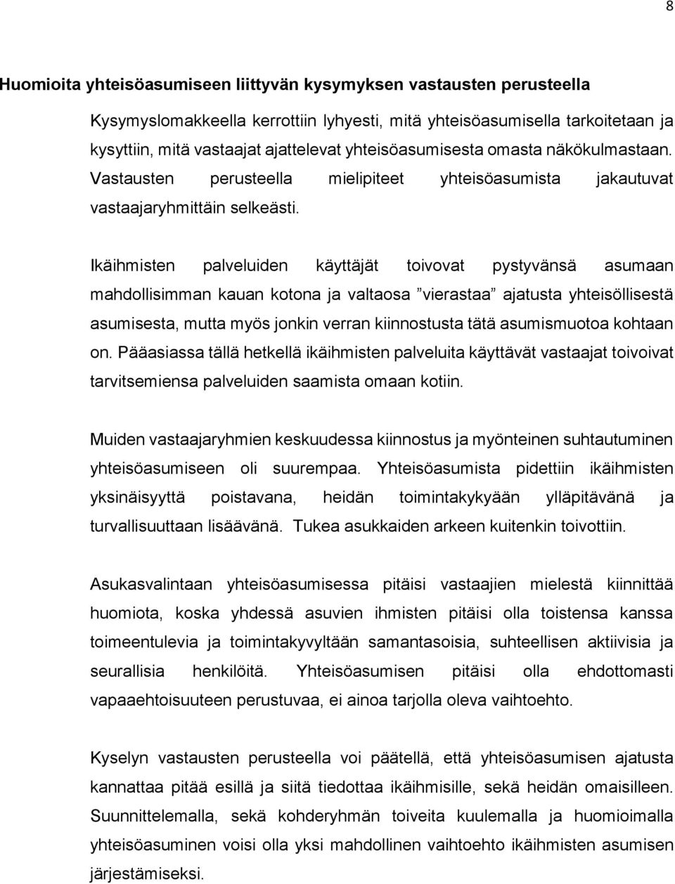 Ikäihmisten palveluiden käyttäjät toivovat pystyvänsä asumaan mahdollisimman kauan kotona ja valtaosa vierastaa ajatusta yhteisöllisestä asumisesta, mutta myös jonkin verran kiinnostusta tätä