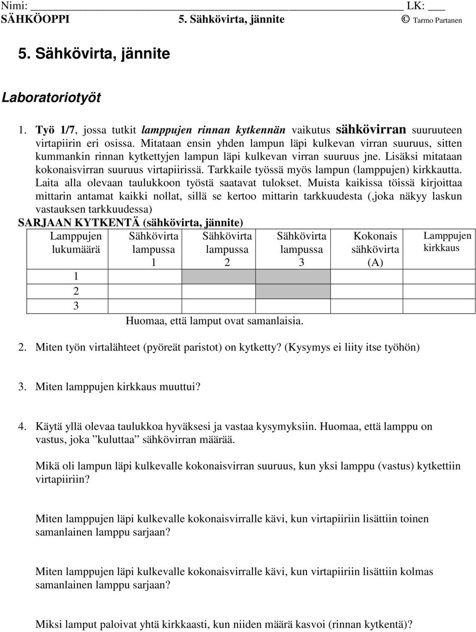 Tarkkaile työssä myös lampun (lamppujen) kirkkautta. Laita alla olevaan taulukkoon työstä saatavat tulokset.