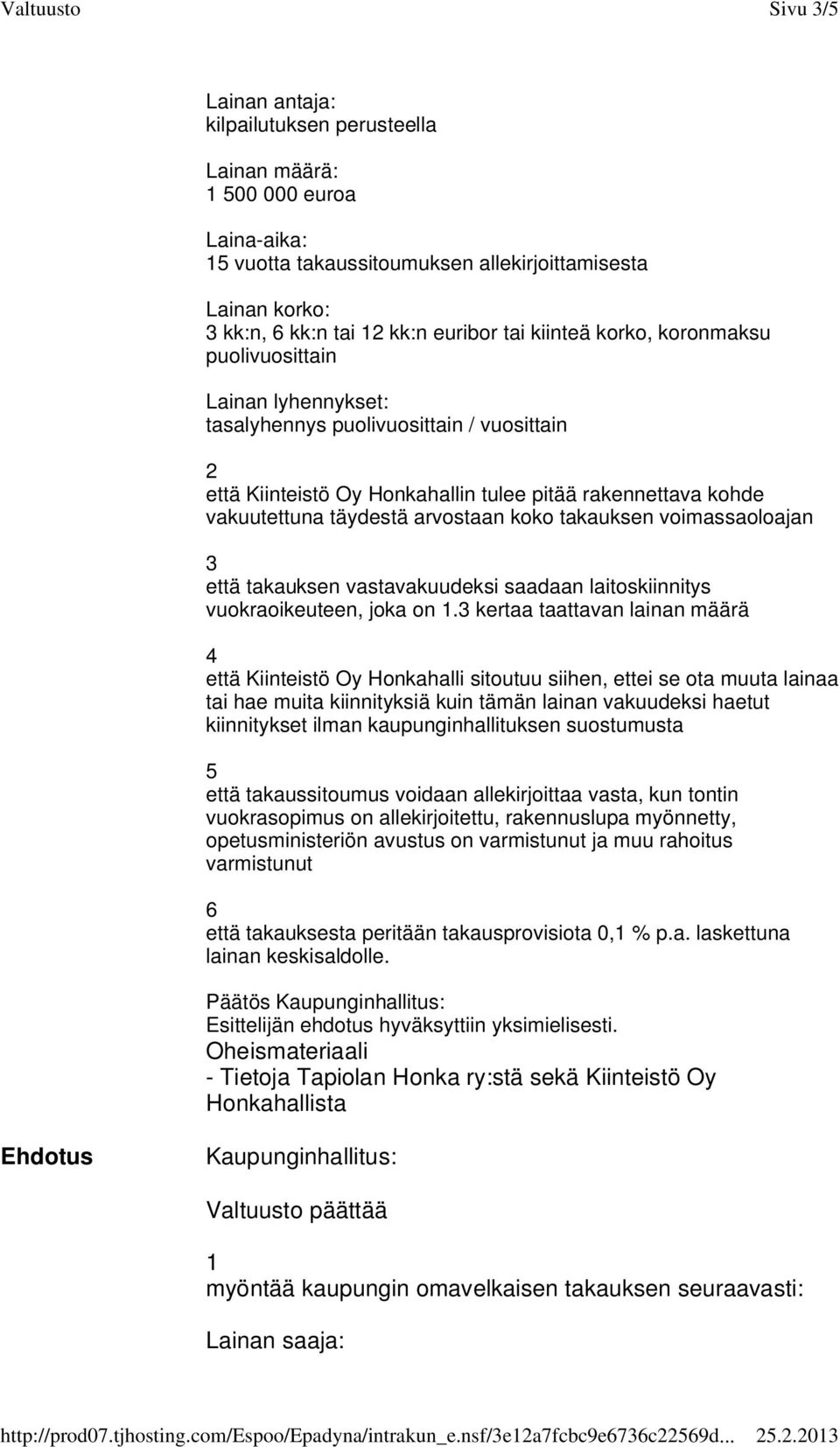 koko takauksen voimassaoloajan 3 että takauksen vastavakuudeksi saadaan laitoskiinnitys vuokraoikeuteen, joka on 1.