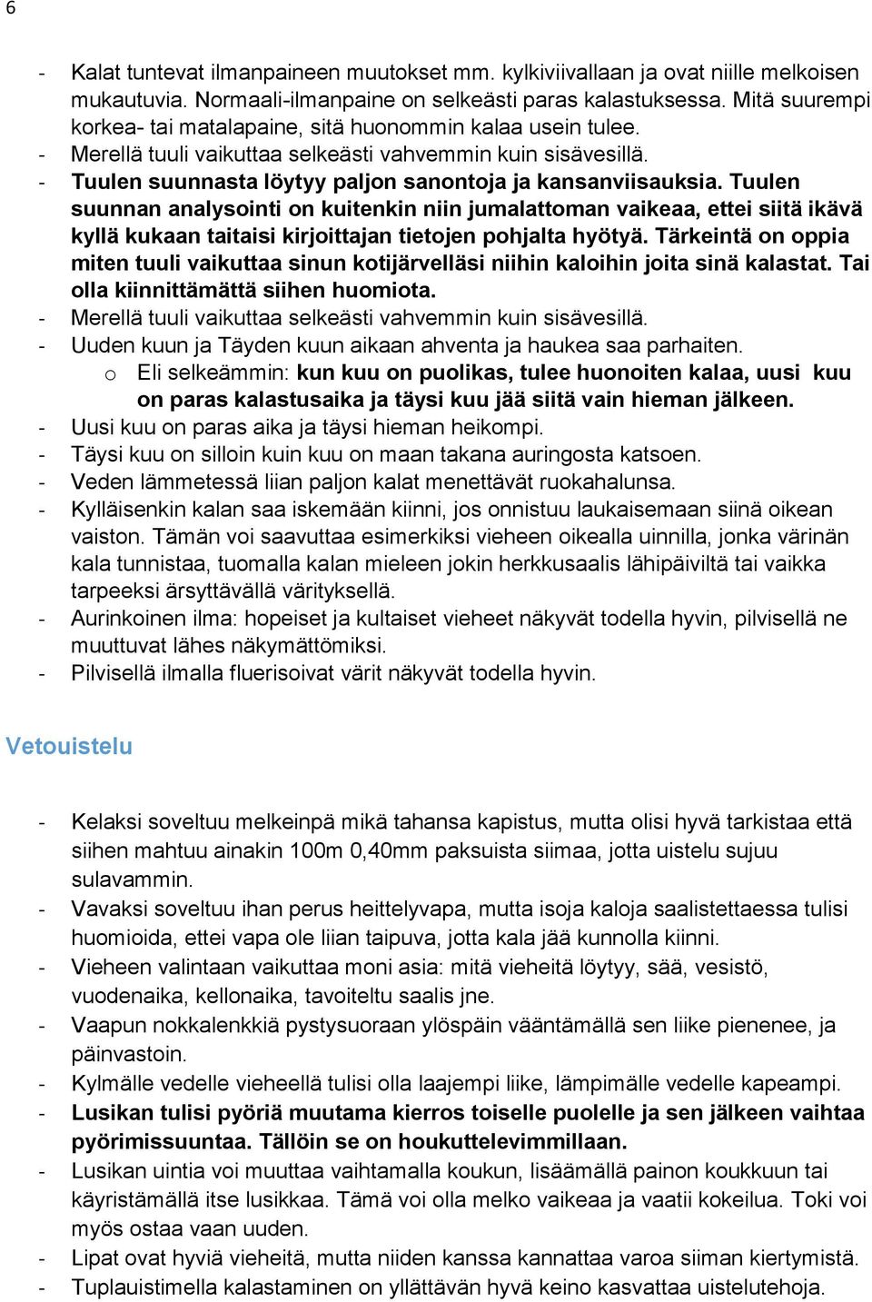 Tuulen suunnan analysointi on kuitenkin niin jumalattoman vaikeaa, ettei siitä ikävä kyllä kukaan taitaisi kirjoittajan tietojen pohjalta hyötyä.