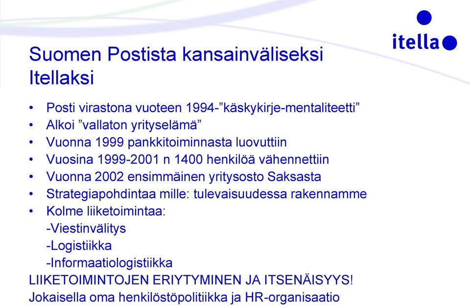 ensimmäinen yritysosto Saksasta Strategiapohdintaa mille: tulevaisuudessa rakennamme Kolme liiketoimintaa: