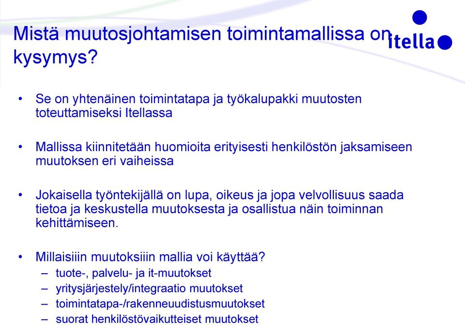 jaksamiseen muutoksen eri vaiheissa Jokaisella työntekijällä on lupa, oikeus ja jopa velvollisuus saada tietoa ja keskustella muutoksesta ja