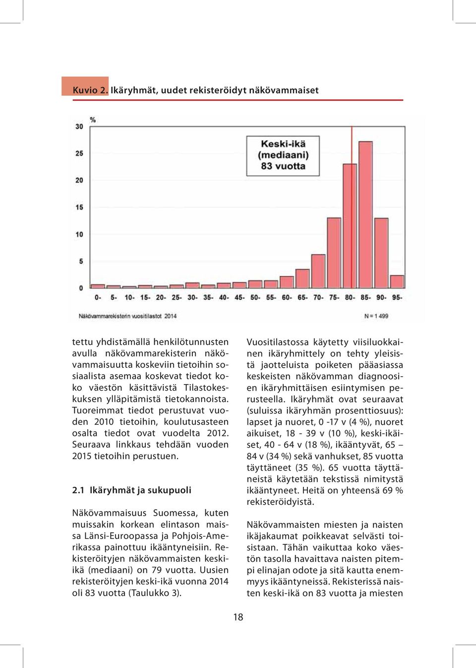 käsittävistä Tilastokeskuksen ylläpitämistä tietokannoista. Tuoreimmat tiedot perustuvat vuoden 2010 tietoihin, koulutusasteen osalta tiedot ovat vuodelta 2012.