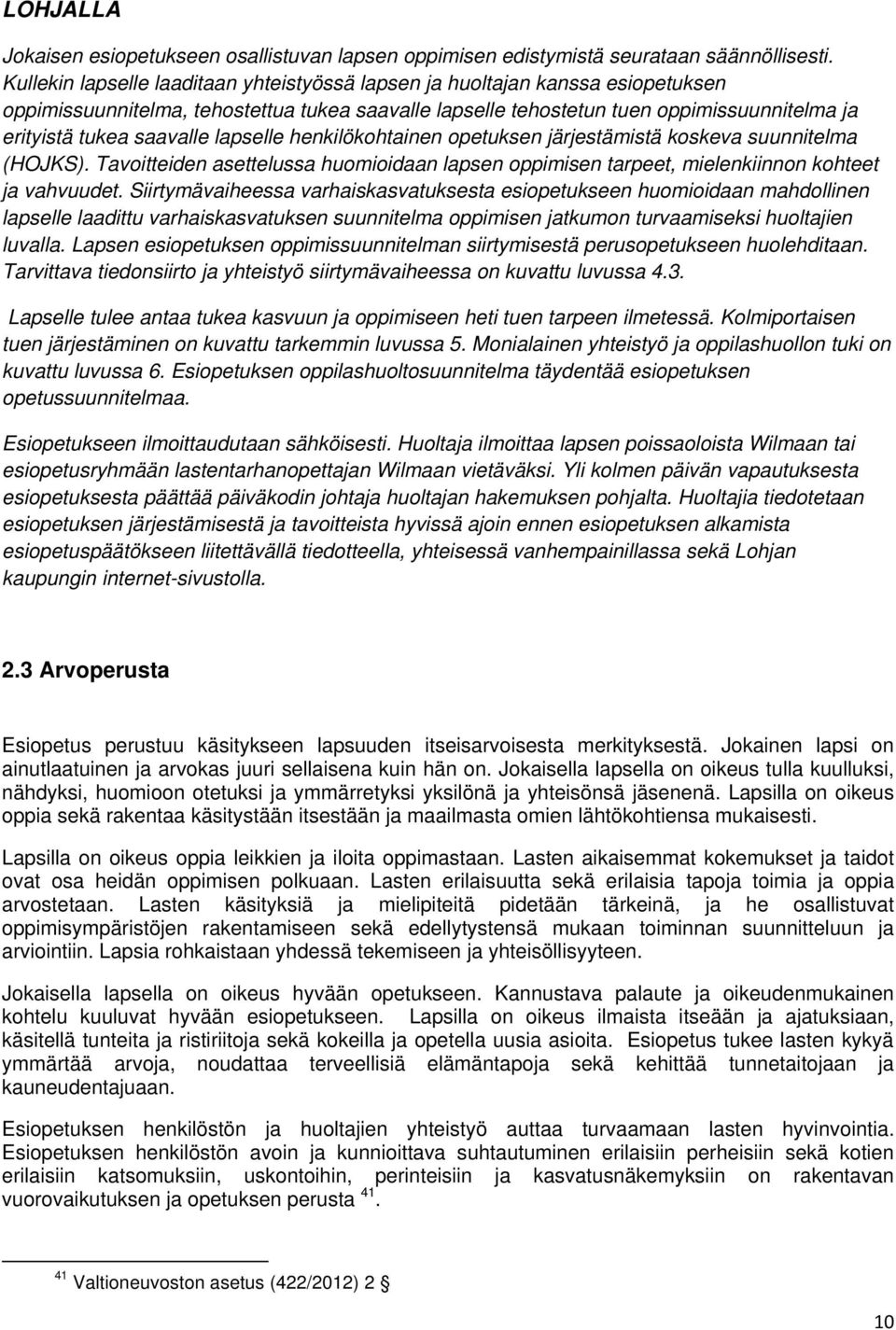 lapselle henkilökohtainen opetuksen järjestämistä koskeva suunnitelma (HOJKS). Tavoitteiden asettelussa huomioidaan lapsen oppimisen tarpeet, mielenkiinnon kohteet ja vahvuudet.