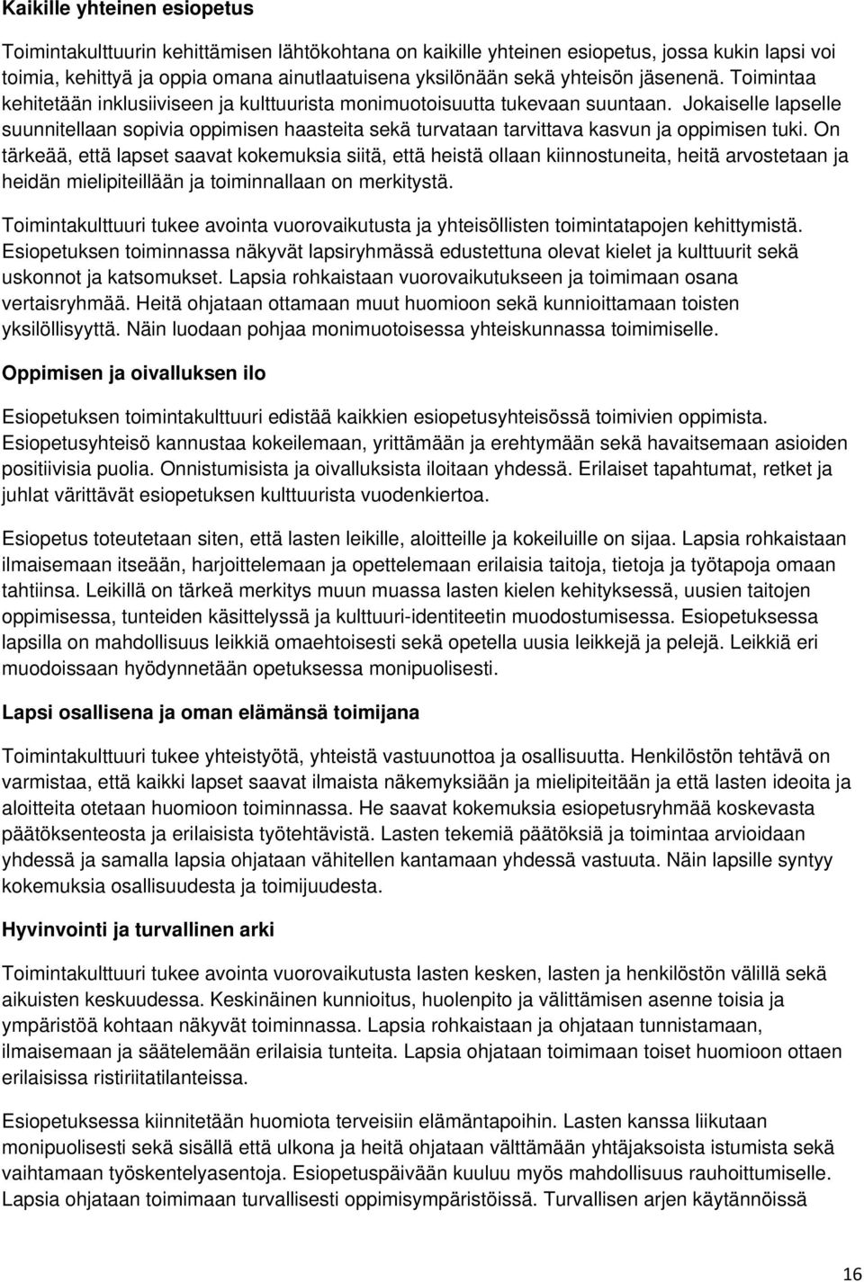 Jokaiselle lapselle suunnitellaan sopivia oppimisen haasteita sekä turvataan tarvittava kasvun ja oppimisen tuki.