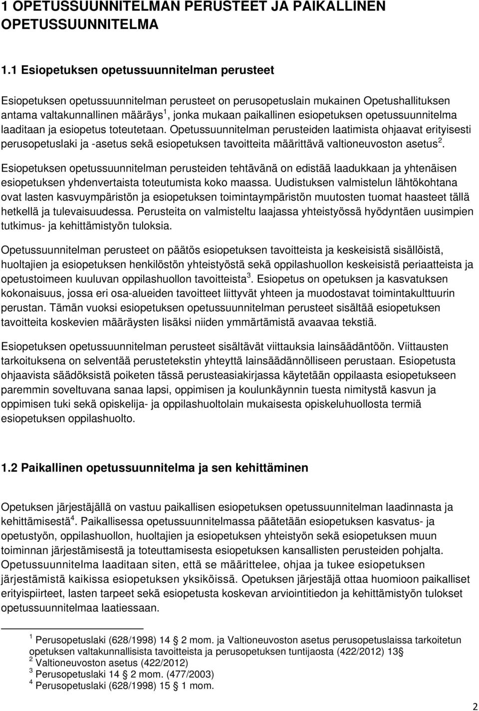 esiopetuksen opetussuunnitelma laaditaan ja esiopetus toteutetaan.