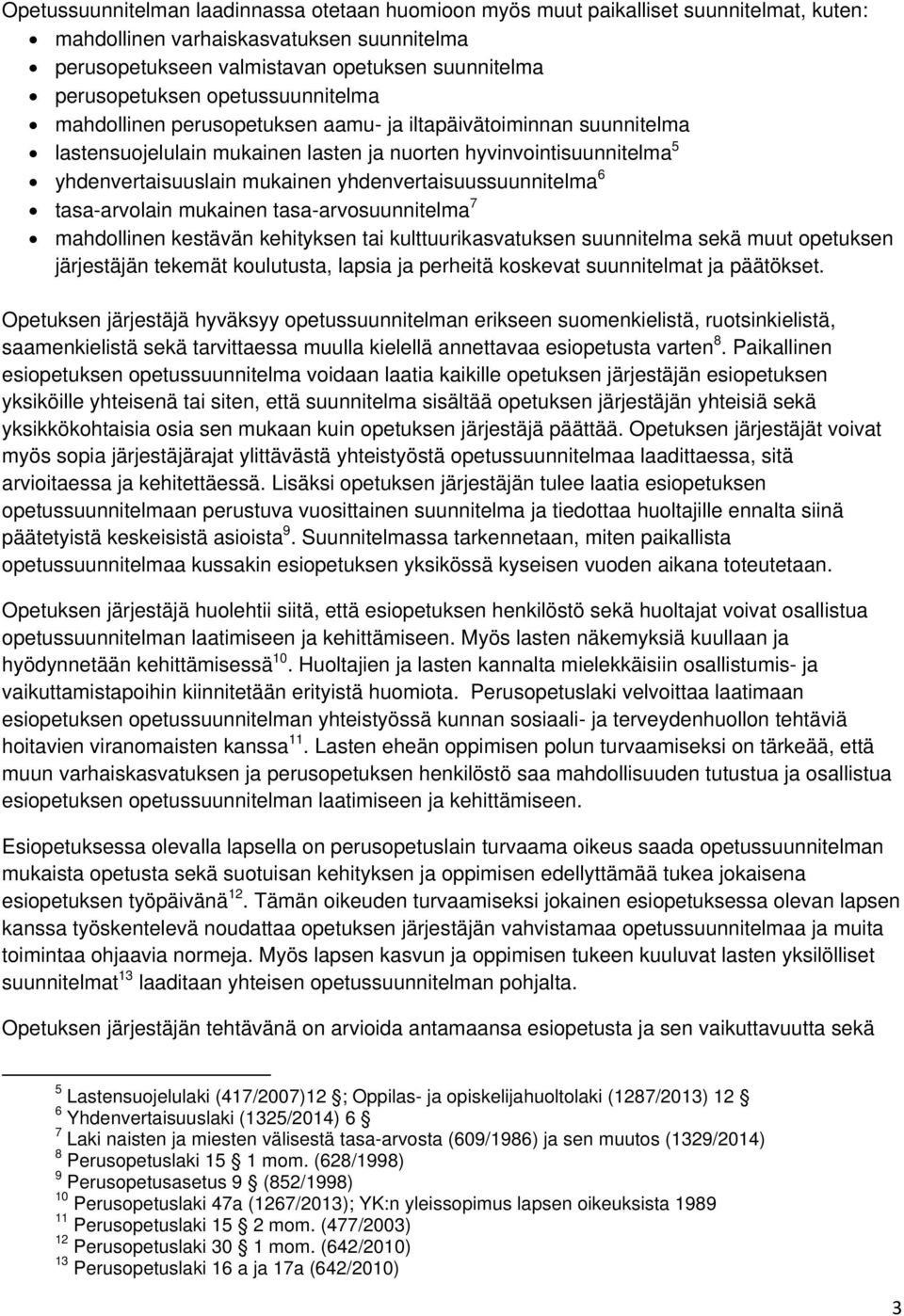 yhdenvertaisuussuunnitelma 6 tasa-arvolain mukainen tasa-arvosuunnitelma 7 mahdollinen kestävän kehityksen tai kulttuurikasvatuksen suunnitelma sekä muut opetuksen järjestäjän tekemät koulutusta,