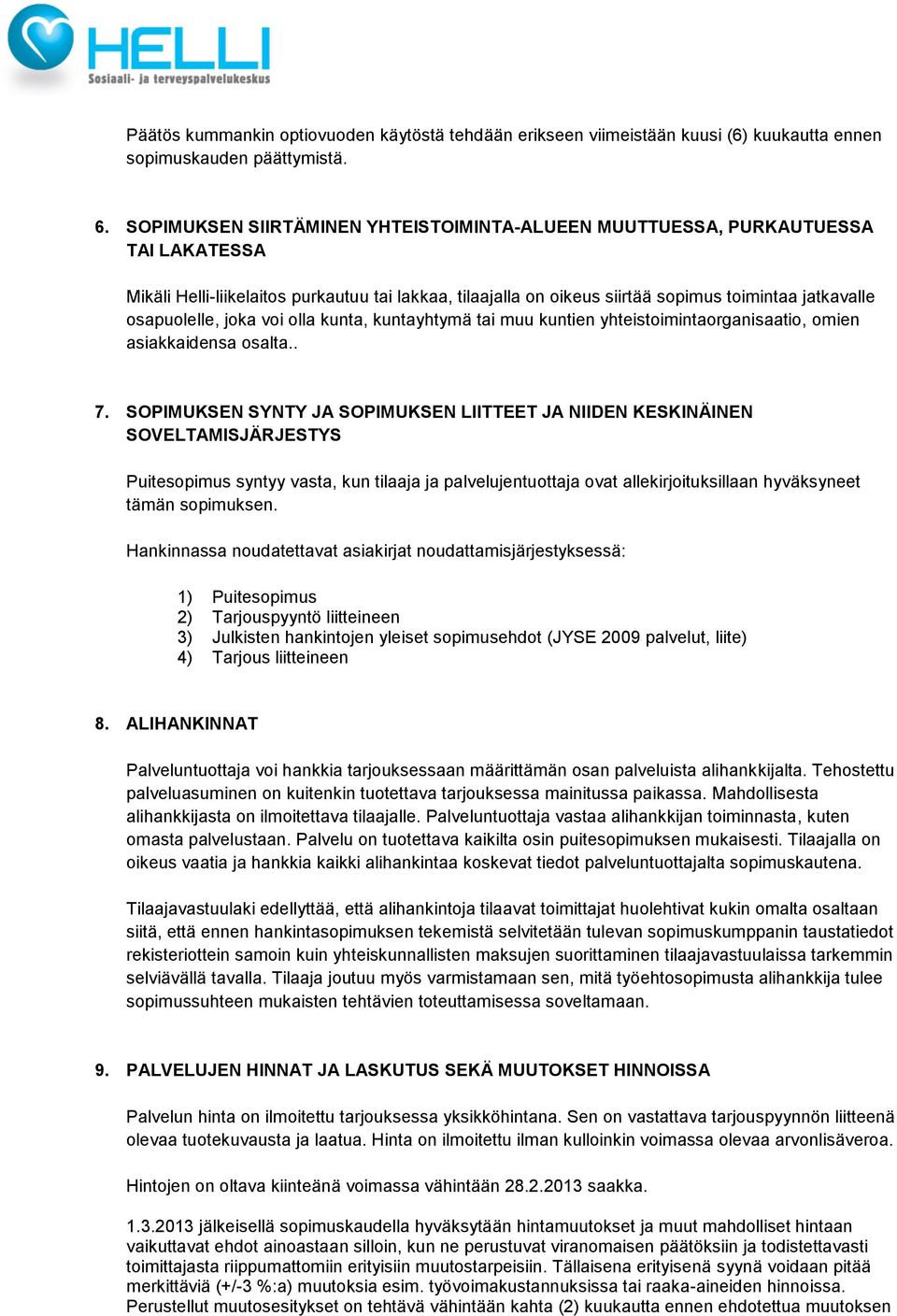 osapuolelle, joka voi olla kunta, kuntayhtymä tai muu kuntien yhteistoimintaorganisaatio, omien asiakkaidensa osalta.. 7.