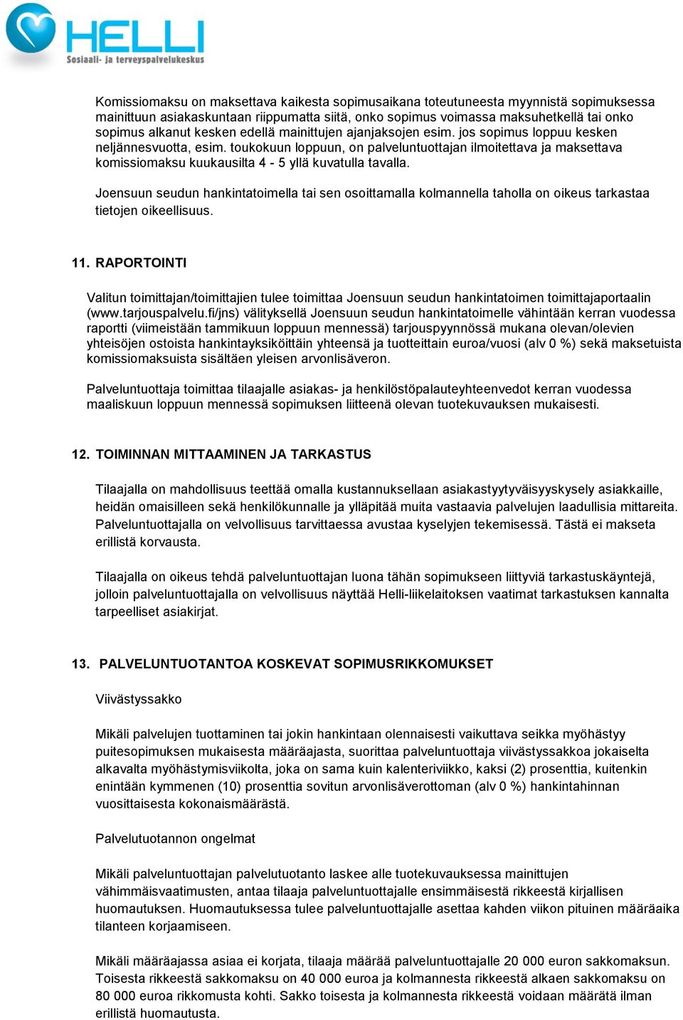 toukokuun loppuun, on palveluntuottajan ilmoitettava ja maksettava komissiomaksu kuukausilta 4-5 yllä kuvatulla tavalla.