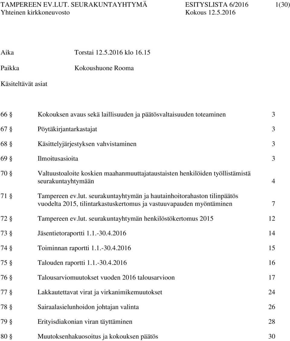 3 70 Valtuustoaloite koskien maahanmuuttajataustaisten henkilöiden työllistämistä seurakuntayhtymään 4 71 Tampereen ev.lut.