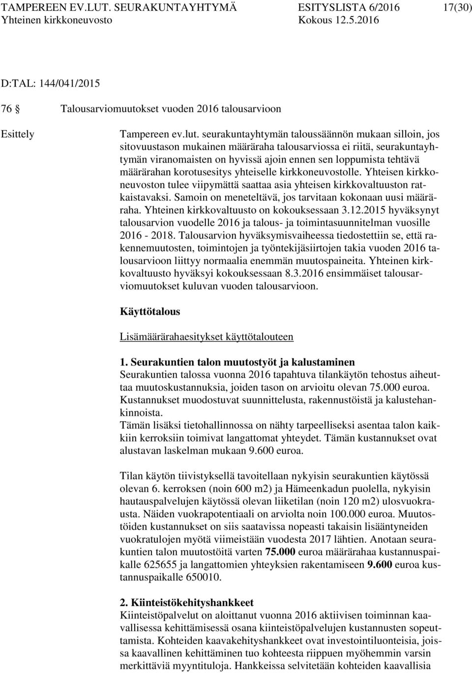 korotusesitys yhteiselle kirkkoneuvostolle. Yhteisen kirkkoneuvoston tulee viipymättä saattaa asia yhteisen kirkkovaltuuston ratkaistavaksi.