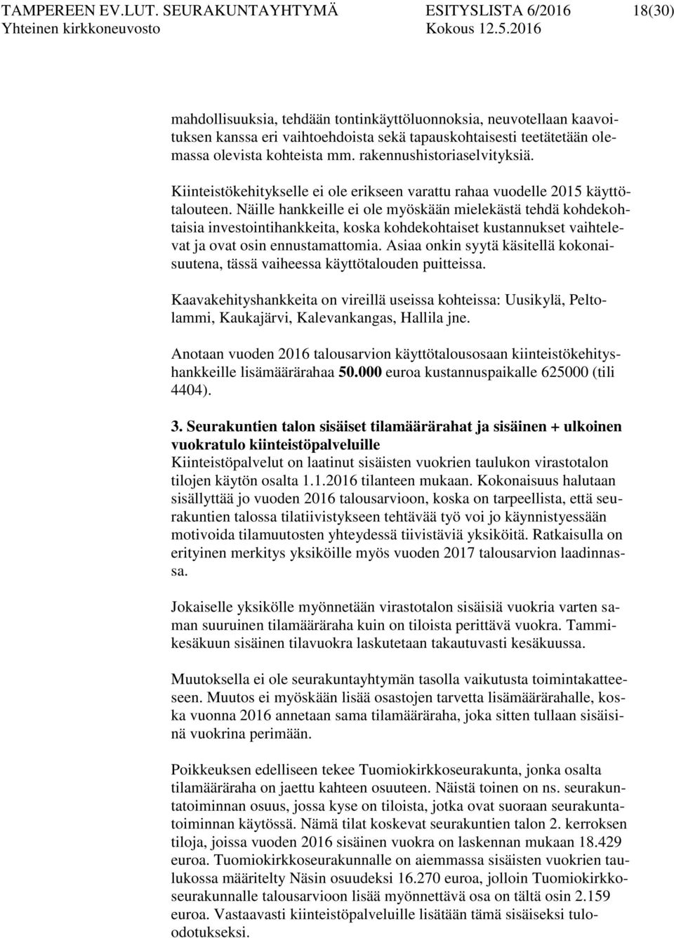 kohteista mm. rakennushistoriaselvityksiä. Kiinteistökehitykselle ei ole erikseen varattu rahaa vuodelle 2015 käyttötalouteen.